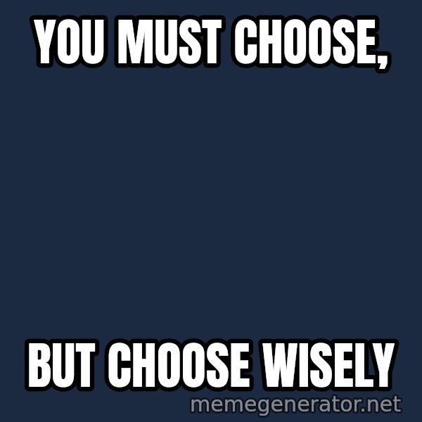 Indiana Jones Knight meme: You must choose, / but choose wisely