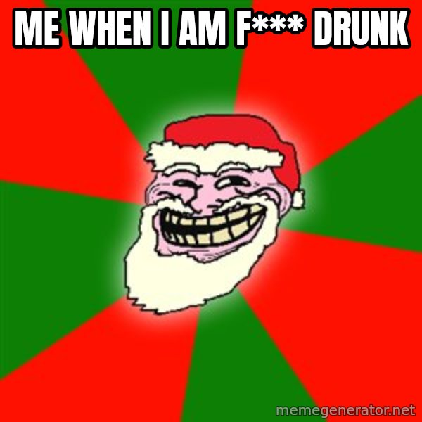 Santa Claus Troll Face meme: Me when I am f***  drunk