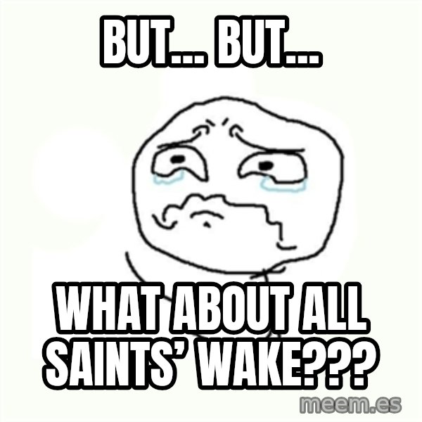 crying meme meme: But... But... / What about All Saints’ Wake???