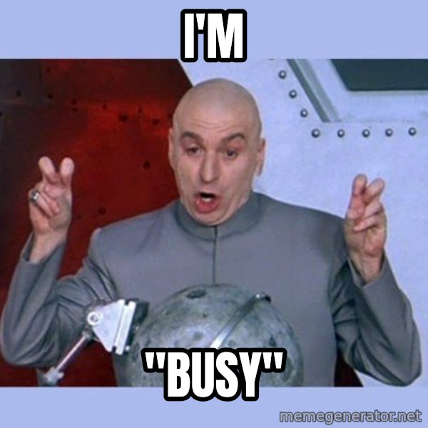 Dr Evil meme meme: i'm / "busy"
