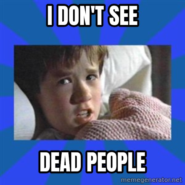 i see dead people meme: I don't see / dead people