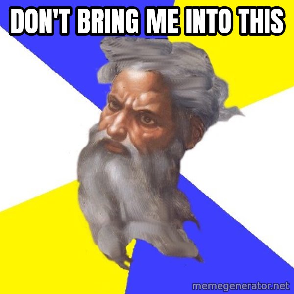 God meme: Don't bring me into this