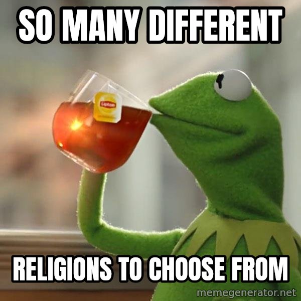 Kermit The Frog Drinking Tea meme: so many different / religions to choose from