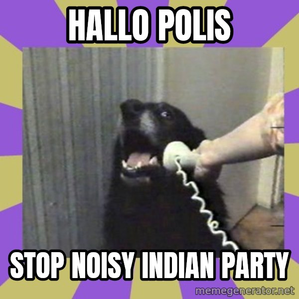 Yes, this is dog! meme: Hallo polis / stop noisy indian party
