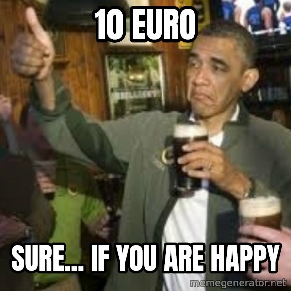 obama beer meme: 10 euro / sure... if you are happy