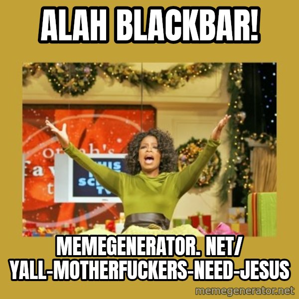 Oprah You get a meme: Alah blackbar! / memegenerator. net/ Yall-Motherfuckers-Need-Jesus