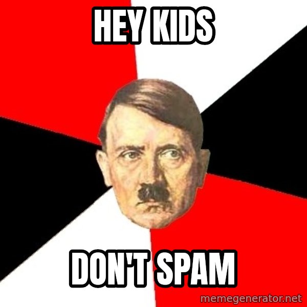 Advice Hitler meme: hey kids / don't spam