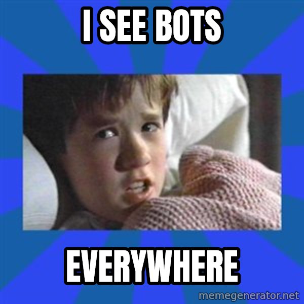 i see dead people meme: I see bots / everywhere