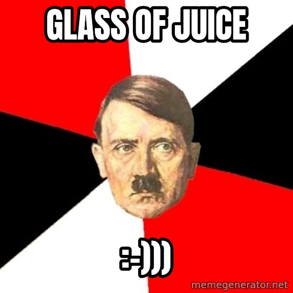 Advice Hitler meme: Glass of juice / :-)))