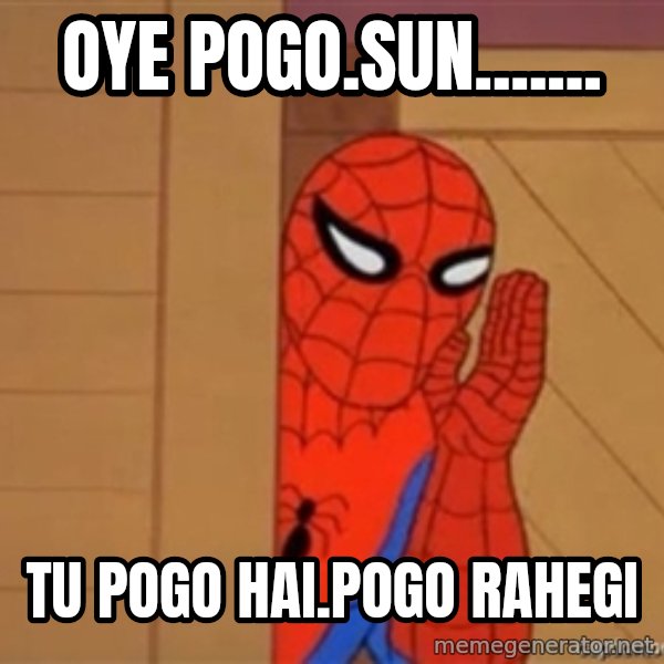 Psst spiderman meme: Oye Pogo.sun....... / Tu Pogo hai.pogo rahegi