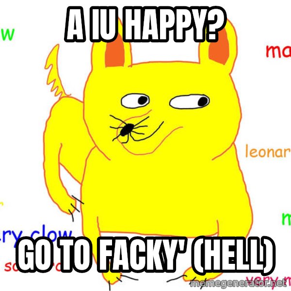 Grumpy Cat  meme: A iu happy? / Go to facky' (hell)