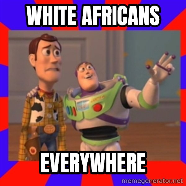 X, X Everywhere  meme: white africans / everywhere
