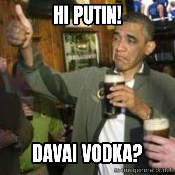 obama beer meme: Hi Putin! / Davai vodka?