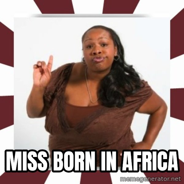 Sassy Black Woman meme: miss born in Africa