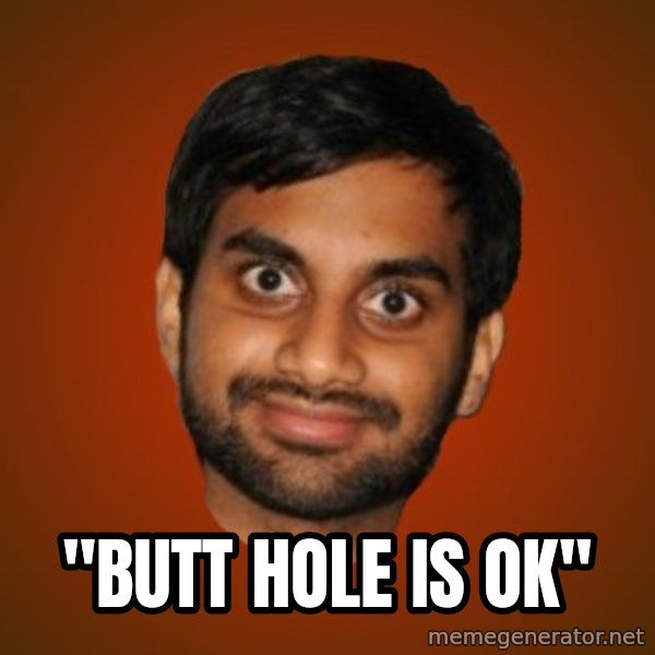 Generic Indian Guy meme: ''BUTT HOLE IS OK''
