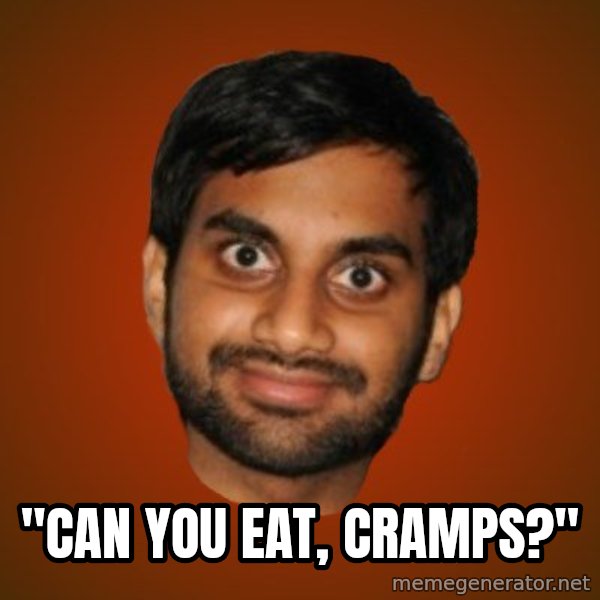 Generic Indian Guy meme: ''CAN YOU EAT, CRAMPS?''