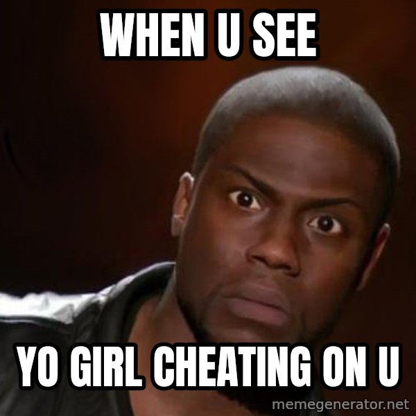 kevin hart nigga meme: when u see / yo girl cheating on u