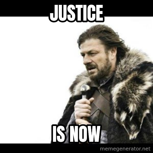 Winter is Coming meme: Justice / is now
