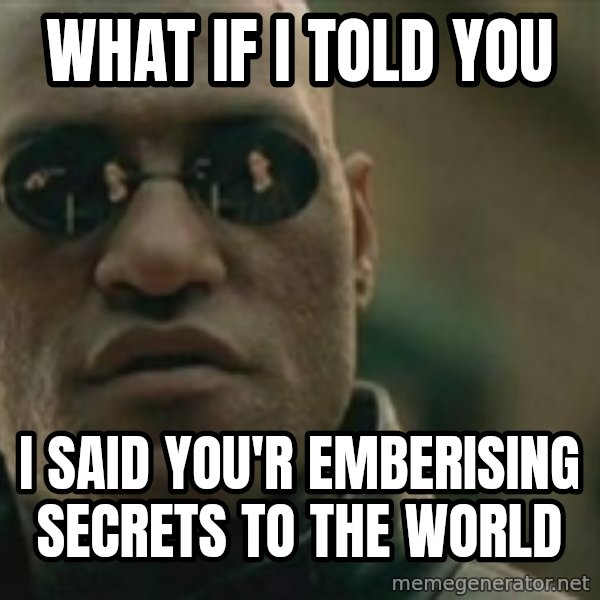 Scumbag Morpheus meme: what if i told you / i said you'r emberising secrets to the world
