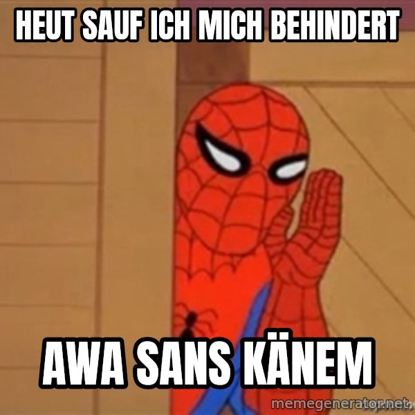 Psst spiderman meme: Heut sauf ich mich behindert / Awa sans känem