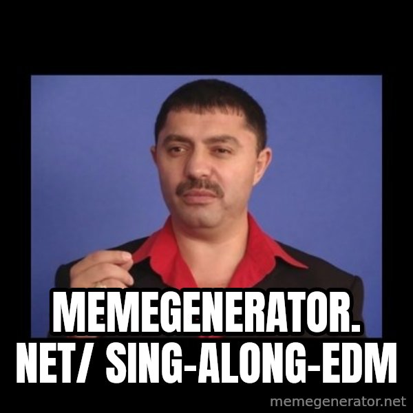 Manelistul Nicolae Guta meme: memegenerator. net/ sing-along-edm
