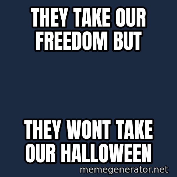 william wallace meme: They take our freedom but / They wont take our Halloween