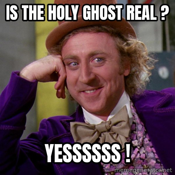 Willy Wonka meme: Is the Holy Ghost real ? / YESSSSSS !
