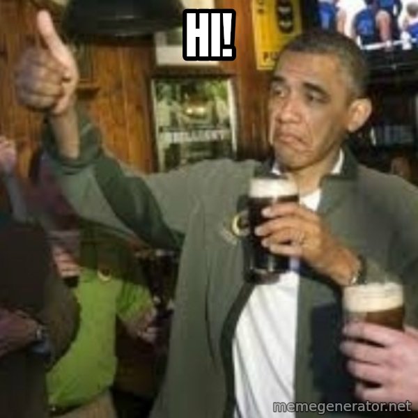 obama beer meme: Hi!