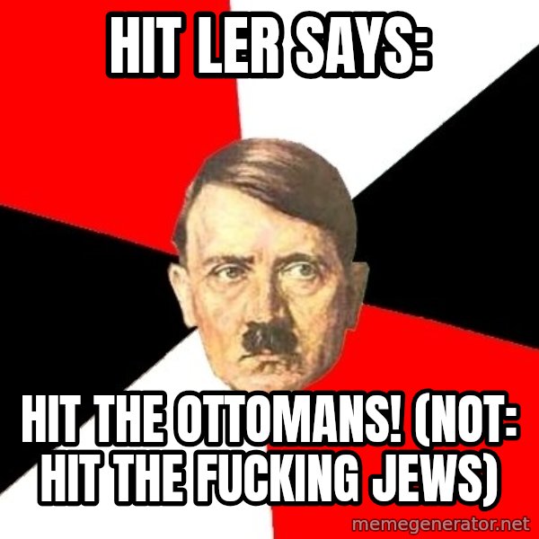 Advice Hitler meme: Hit ler says: / Hit the ottomans!  (not: hit the fucking jews)