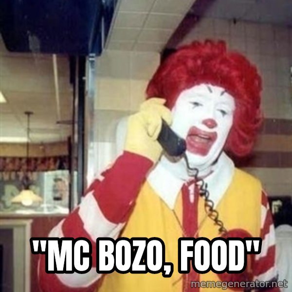 Ronald Mcdonald Call meme: ''MC BOZO, FOOD''