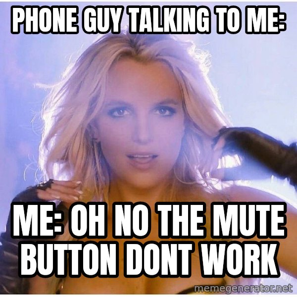 Consequences Toy Story meme: Phone guy talking to me: / Me: Oh no the mute button dont work