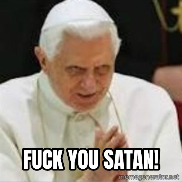 Pedo Pope meme: Fuck you Satan!