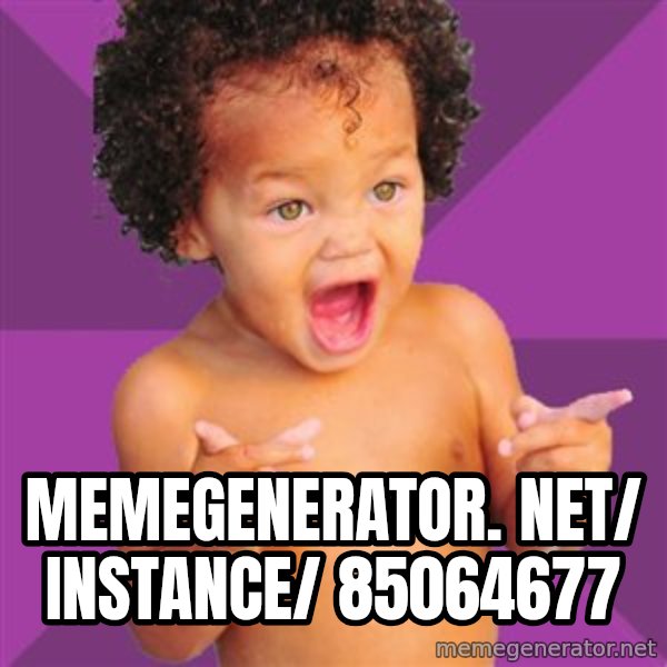 Baby $wag meme: memegenerator. net/ instance/ 85064677