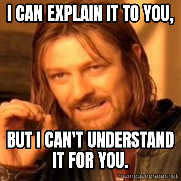 One Does Not Simply meme: I can explain it to you, / but I can't understand it for you.