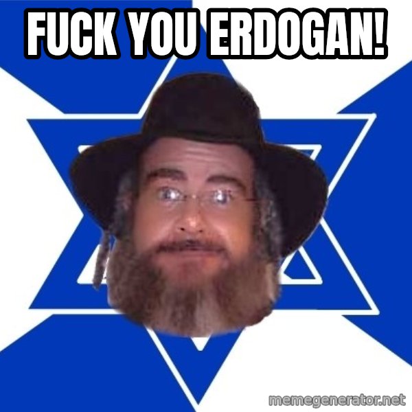 Advice Jew meme: Fuck you Erdogan!
