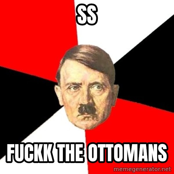 Advice Hitler meme: SS / Fuckk the ottomans