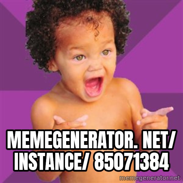 Baby $wag meme: memegenerator. net/ instance/ 85071384