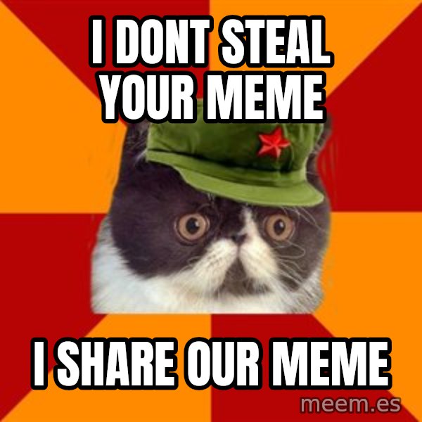 Communist Cat meme: I dont steal your meme / I share our meme