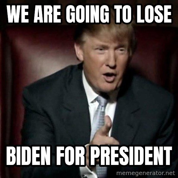 Donald Trump meme: We are going to lose / Biden for president
