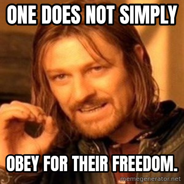 One Does Not Simply meme: One does not simply / obey for their freedom.