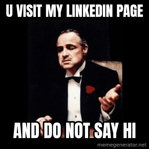 The Godfather meme: U visit my LinkedIn page / and do not say Hi