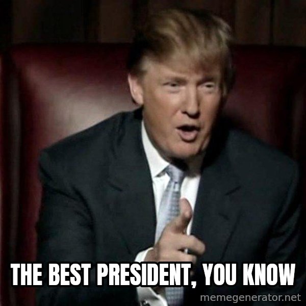 Donald Trump meme: The best president, you know