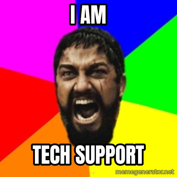 sparta meme: I AM / TECH SUPPORT
