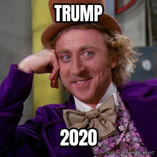Willy Wonka meme: TRUMP / 2020