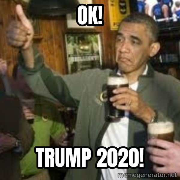 obama beer meme: Ok! / Trump 2020!