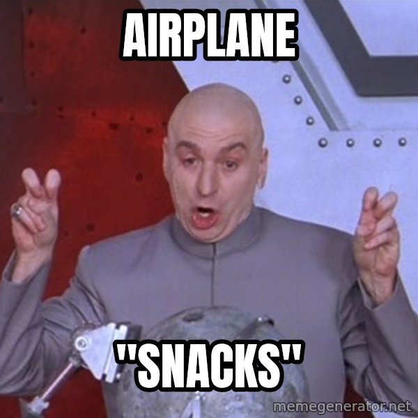 Dr. Evil Air Quotes meme: airplane / "snacks"