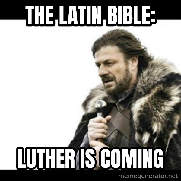Winter is Coming meme: The Latin Bible: / Luther is Coming