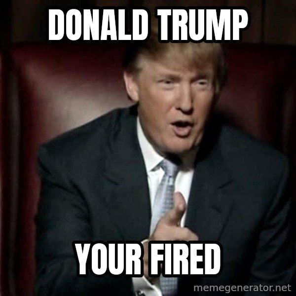 Donald Trump meme: Donald trump / Your fired