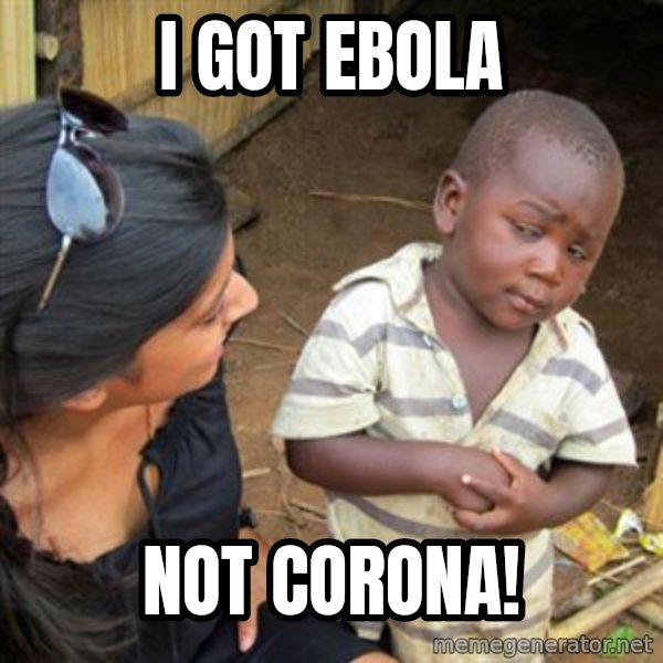 Skeptical 3rd World Kid meme: I got EBOLA / Not Corona!