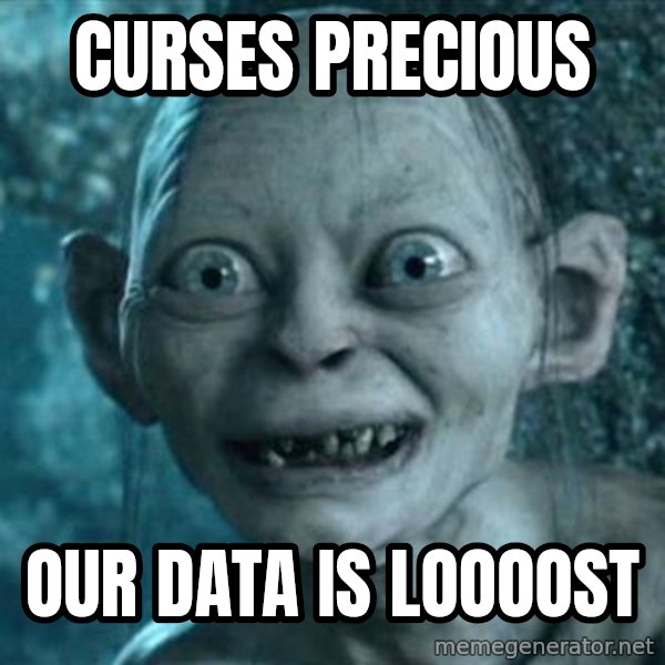 My Precious Gollum meme: Curses precious / our data is loooost